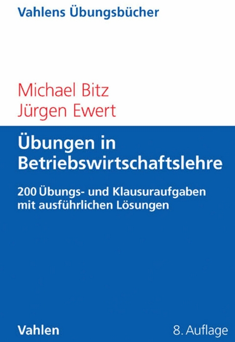 Übungen in Betriebswirtschaftslehre - Michael Bitz, Jürgen Ewert