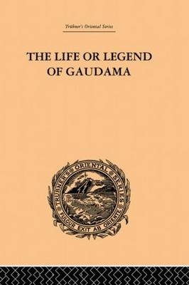 The Life or Legend of Gaudama -  P. Bigandet