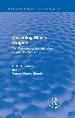 Unveiling Man''s Origins (Routledge Revivals) -  Vanne Morris Goodall,  L. S. B. Leakey