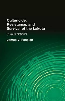 Culturicide, Resistance, and Survival of the Lakota - USA) Fenelon James V. (California State University