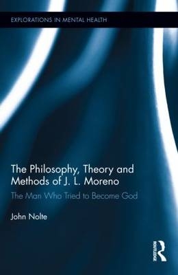 Philosophy, Theory and Methods of J. L. Moreno -  John Nolte