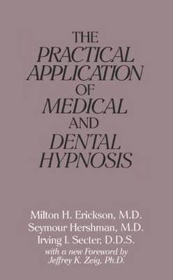 The Practical Application of Medical and Dental Hypnosis - USA) Erickson Milton H. (Loyola University Maryland,  Seymour Hershman,  Irving I. Secter