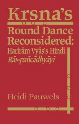 Krsna''s Round Dance Reconsidered -  Heidi Rika Maria Pauwels