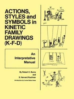 Action, Styles, And Symbols In Kinetic Family Drawings Kfd -  Robert C. Burns,  S. Harvard Kaufman