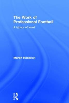 The Work of Professional Football -  MARTIN RODERICK