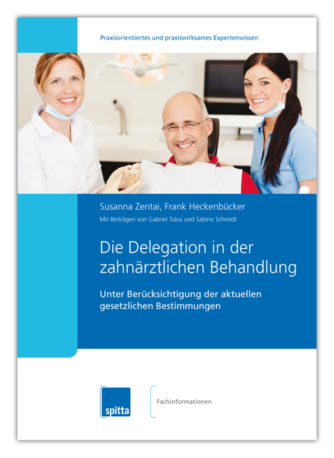 Die Delegation in der zahnärztlichen Behandlung - Susanna Zentai, Frank Heckenbücker, Gabriel Tulus, Sabine Schmidt