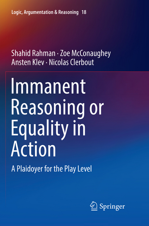 Immanent Reasoning or Equality in Action - Shahid Rahman, Zoe McConaughey, Ansten Klev, Nicolas Clerbout