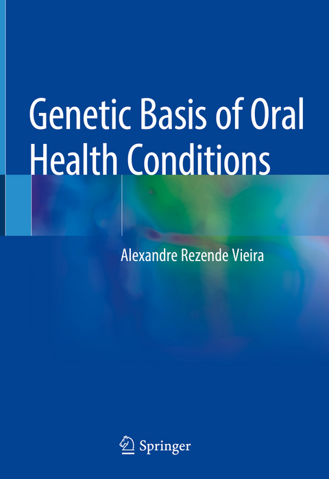Genetic Basis of Oral Health Conditions - Alexandre Rezende Vieira