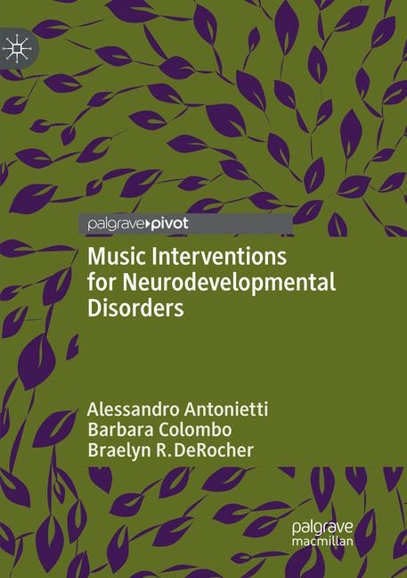 Music Interventions for Neurodevelopmental Disorders - Alessandro Antonietti, Barbara Colombo, Braelyn R. DeRocher