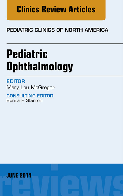 Pediatric Ophthalmology, An Issue of Pediatric Clinics -  Mary Lou McGregor