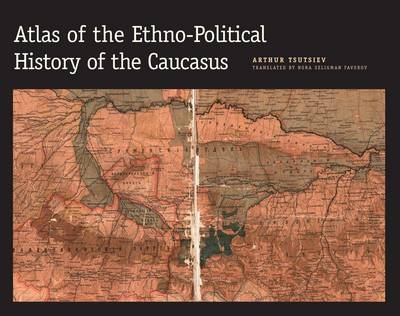 Atlas of the Ethno-Political History of the Caucasus -  Tsutsiev Arthur Tsutsiev
