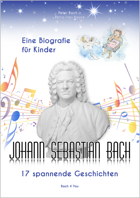 Johann Sebastian Bach – Eine Biografie für Kinder - Peter Bach jr.
