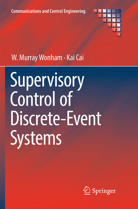 Supervisory Control of Discrete-Event Systems - W. Murray Wonham, Kai Cai