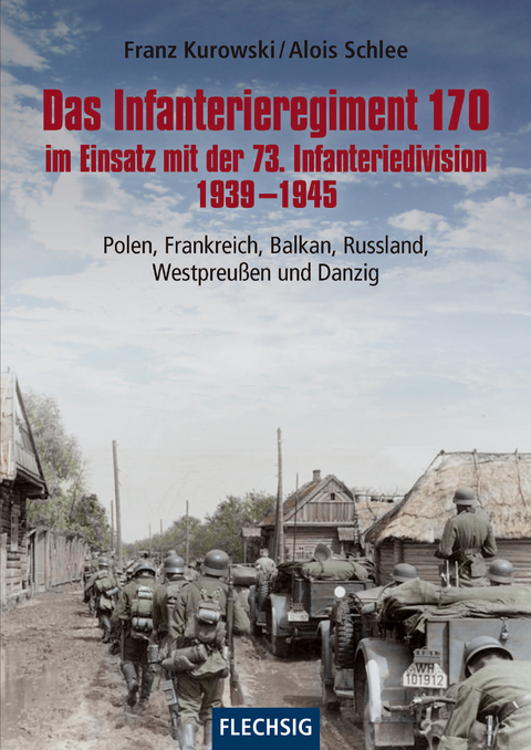 Das Infanterieregiment 170 im Einsatz mit der 73. Infanteriedivision 1939-1945 - Franz Kurowski, Alois Schlee