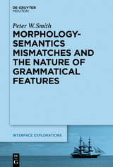 Morphology-Semantics Mismatches and the Nature of Grammatical Features - Peter W. Smith