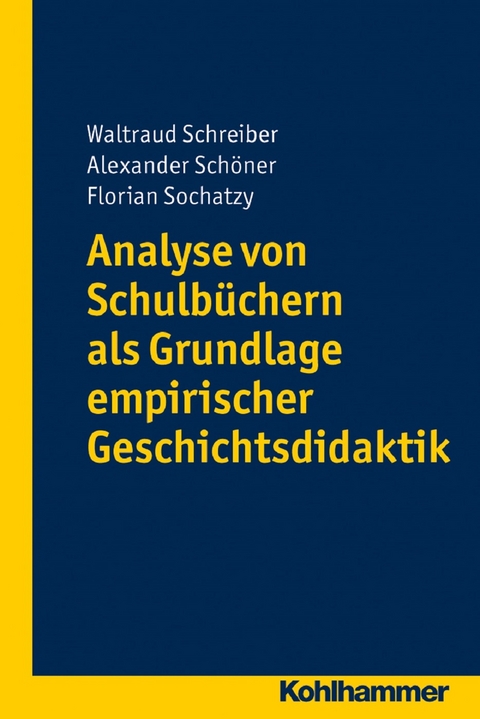 Analyse von Schulbüchern als Grundlage empirischer Geschichtsdidaktik - Waltraud Schreiber, Alexander Schöner, Florian Sochatzy