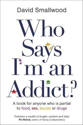 Who Says I'm an Addict? -  David Smallwood