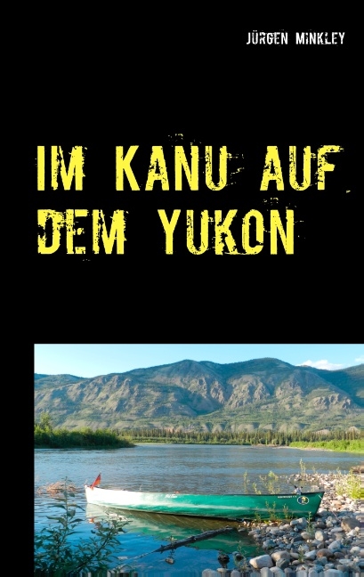 Im Kanu auf dem Yukon - Jürgen Minkley