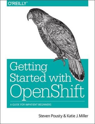 Getting Started with OpenShift -  Katie Miller,  Steve Pousty