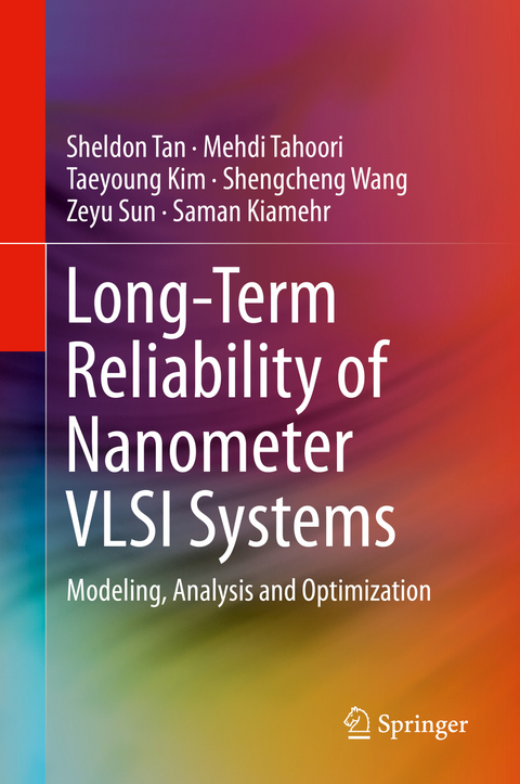 Long-Term Reliability of Nanometer VLSI Systems - Sheldon Tan, Mehdi Tahoori, Taeyoung Kim, Shengcheng Wang, Zeyu Sun, Saman Kiamehr