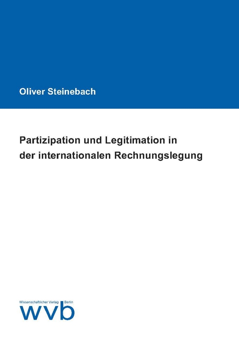 Partizipation und Legitimation in der internationalen Rechnungslegung - Oliver Steinebach
