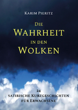 Die Wahrheit in den Wolken - 24 satirische Kurzgeschichten für Erwachsene - Karim Pieritz