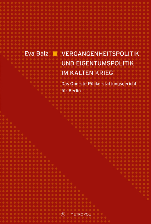 Vergangenheitspolitik und Eigentumspolitik im Kalten Krieg - Eva Balz