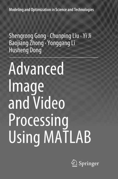 Advanced Image and Video Processing Using MATLAB - Shengrong Gong, Chunping Liu, Yi Ji, Baojiang Zhong, Yonggang Li, Husheng Dong