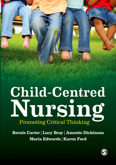 Child-Centred Nursing -  Lucy Bray,  Bernie Carter,  Annette Dickinson,  Maria Edwards,  Karen Ford
