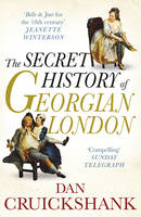 Secret History of Georgian London -  Dan Cruickshank