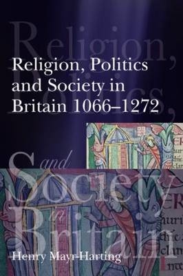 Religion, Politics and Society in Britain 1066-1272 - UK) Mayr-Harting Henry (University of Oxford