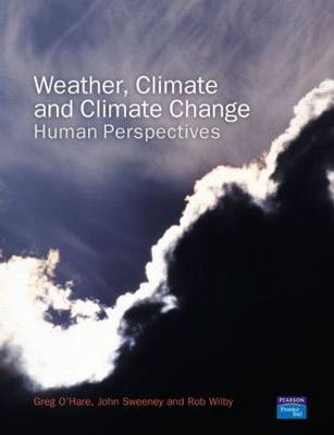 Weather, Climate and Climate Change -  Greg O'Hare,  John Sweeney,  Rob Wilby