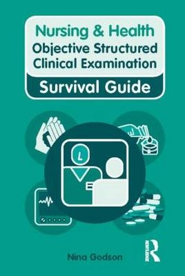 Nursing & Health Survival Guide: Objective Structured Clinical Examination (OSCE) -  Nina Godson,  Kelly Ryan