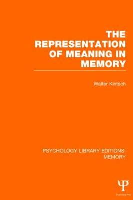 The Representation of Meaning in Memory (PLE: Memory) -  Walter (University of Colorado at Boulder) Kintsch