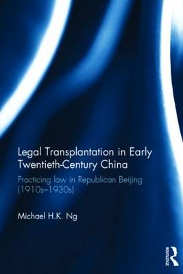 Legal Transplantation in Early Twentieth-Century China -  Michael Ng