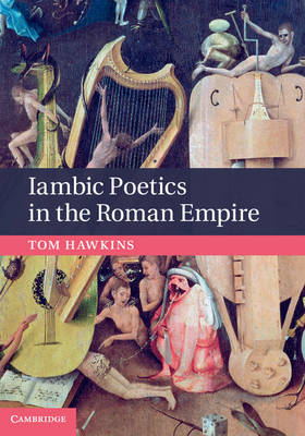 Iambic Poetics in the Roman Empire -  Tom Hawkins