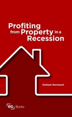 Profiting from Property in a Recession -  Graham Norwood