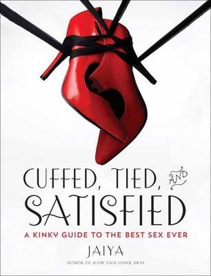 Cuffed, Tied, and Satisfied -  Jaiya