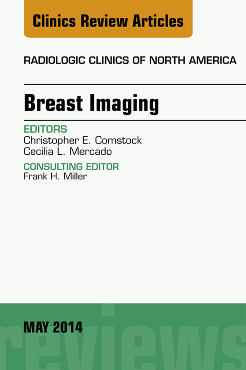 Breast Imaging, An Issue of Radiologic Clinics of North America, E-Book -  Christopher E. Comstock,  Cecilia L. Mercado