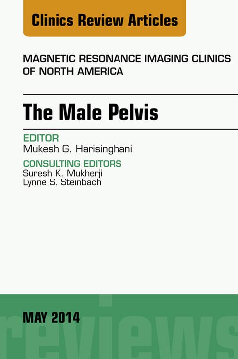 MRI of the Male Pelvis, An Issue of Magnetic Resonance Imaging Clinics of North America -  Mukesh G. Harisinghani