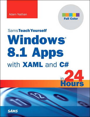 Windows 8.1 Apps with XAML and C# Sams Teach Yourself in 24 Hours -  Adam Nathan