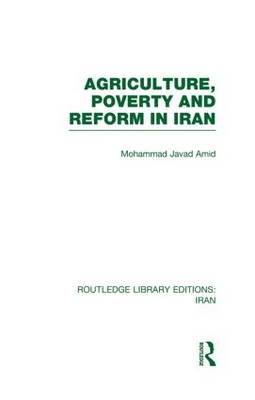 Agriculture, Poverty and Reform in Iran (RLE Iran D) -  Mohammad Amad