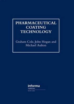 Pharmaceutical Coating Technology -  Michael Aulton,  Graham Cole,  John Hogan