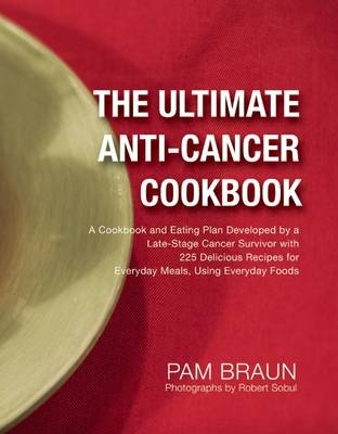 Ultimate Anti-Cancer Cookbook -  Pam Braun