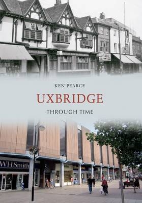 Uxbridge Through Time -  Ken Pearce