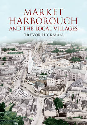 Market Harborough and the Local Villages -  Trevor Hickman