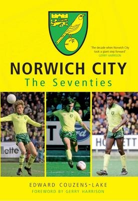 Norwich City The Seventies -  Edward Couzens-Lake