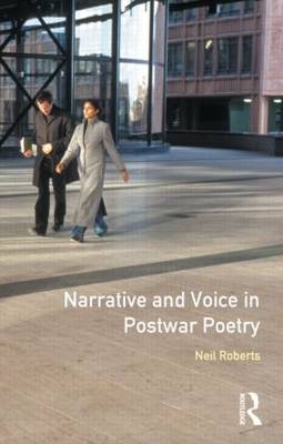 Narrative and Voice in Postwar Poetry -  Neil Roberts