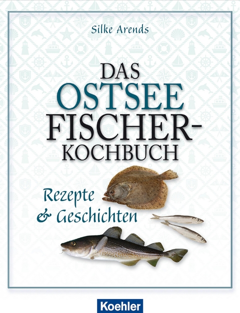 Das Ostseefischer-Kochbuch - Silke Arends