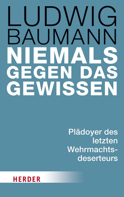 Niemals gegen das Gewissen - Ludwig Baumann